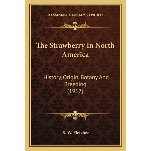 The Strawberry In North America: History, Origin, Botany And Breeding (1917)