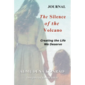 A Companion Journal for The Silence of the Volcano: Creating the Life We Deserve - 24 Transformative Journaling Prompts for Self-Discovery.