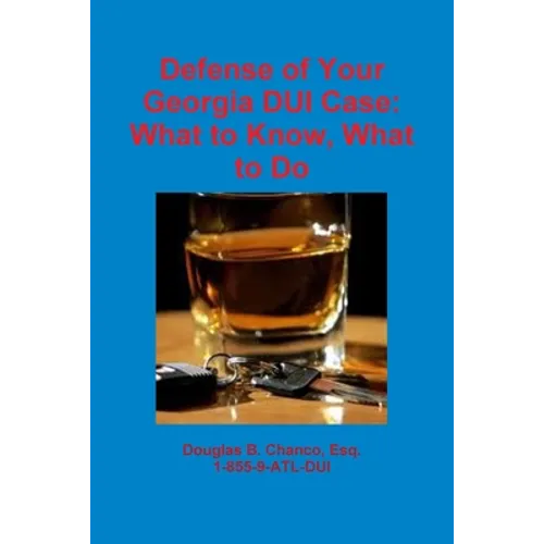 Defense of Your Georgia DUI Case: What to Know, What to Do