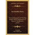 Art Smith's Story: The Autobiography Of The Boy Aviator Which Appeared As A Serial In The Bulletin (1915)