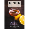 Drink: Featuring Over 1,100 Cocktail, Wine, and Spirits Recipes