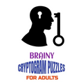 Brainy Cryptogram Puzzles for Adults: Motivational and Inspirational Proverb-Laden Puzzles to Boost Knowledge, Grow Wisdom, Enhance Intelligence and R