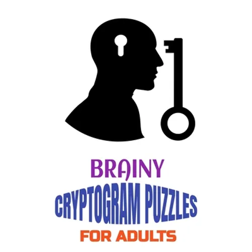 Brainy Cryptogram Puzzles for Adults: Motivational and Inspirational Proverb-Laden Puzzles to Boost Knowledge, Grow Wisdom, Enhance Intelligence and R