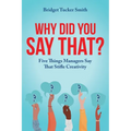 Why Did You Say That?: Five Things Managers Say That Stifle Creativity