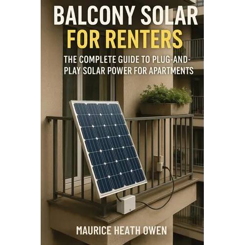 Balcony Solar for Renters: The Complete Guide to Plug-and-Play Solar Power for Apartments