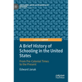 A Brief History of Schooling in the United States: From Pre-Colonial Times to the Present