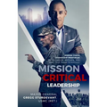 Mission Critical Leadership: Marine Corps Leadership Principles to Transform, Motivate, and Lead Your Teams to Success