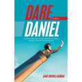 Dare to Be a Daniel: (Lessons from the Life and Ministry of Daniel: a Model for Youths and Adults)