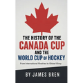 The History of the Canada Cup and the World Cup of Hockey