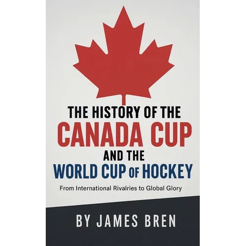 The History of the Canada Cup and the World Cup of Hockey