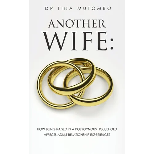 Another Wife: How Being Raised in a Polygynous Household Affects Adult Relationship Experiences