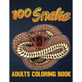 100 Snake Adults Coloring Book: An Adult Coloring Book with Reptiles & Amphibians Featuring Patterns Coloring Page (Relieving Snake Designs for Relaxa
