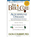 The Bible Cure for Autoimmune Diseases: Ancient Truths, Natural Remedies and the Latest Findings for Your Health Today