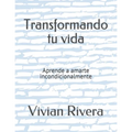 Transformando tu vida: Aprende a amarte incondicionalmente
