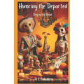 Honoring the Departed: El Día de Los Muertos: Day of the Dead