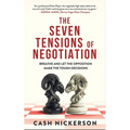 The Seven Tensions of Negotiation: Breathe and Let the Opposition Make the Tough Decisions