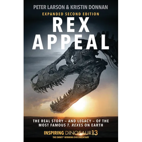 Rex Appeal: The Real Story--And Legacy--Of the Most Famous T. Rexes on Earth
