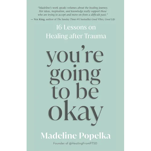 You're Going to Be Okay: 16 Lessons on Healing After Trauma