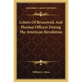 Letters Of Brunswick And Hessian Officers During The American Revolution