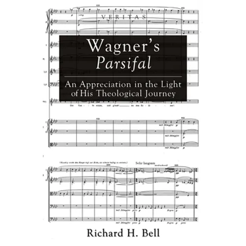 Wagner's Parsifal: An Appreciation in the Light of His Theological Journey