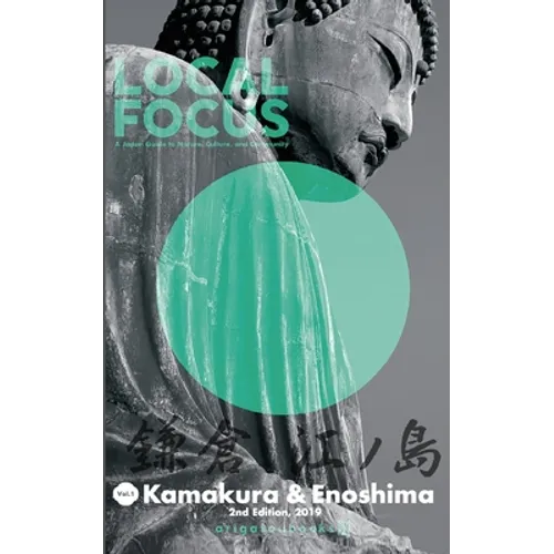 LOCAL FOCUS Vol. 1: Kamakura & Enoshima: A Japan Guide to Nature, Culture, and Community