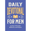 Daily Devotional for Men - 365 Days of Strength, Reflection, and Purpose: Christian Gifts for Men - a Year of Bible Reflections and One-Minute Convers