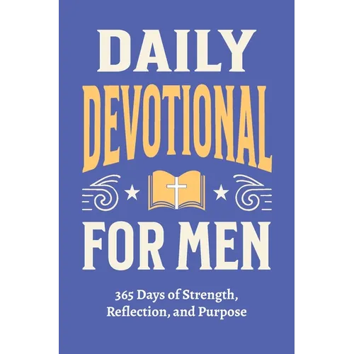 Daily Devotional for Men - 365 Days of Strength, Reflection, and Purpose: Christian Gifts for Men - a Year of Bible Reflections and One-Minute Convers