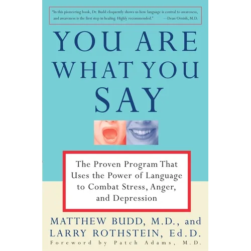 You Are What You Say: The Proven Program That Uses the Power of Language to Combat Stress, Anger, and Depression