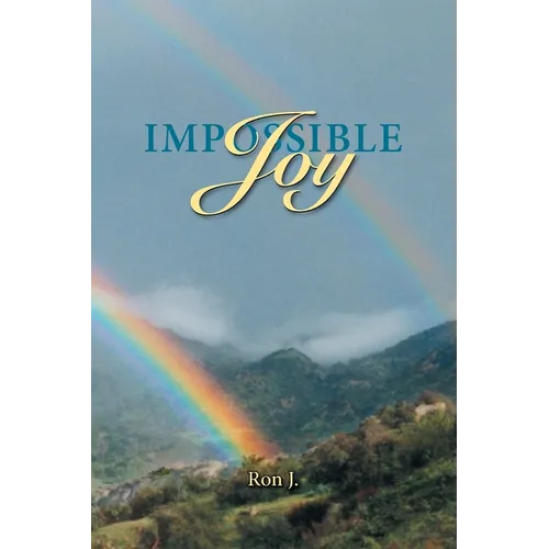 Impossible Joy: The Good News for Lust and Sex Addicts and Other Sinners