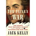 Tom Paine's War: The Words That Rallied a Nation and the Founder for Our Time