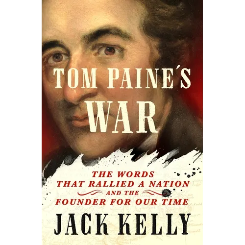 Tom Paine's War: The Words That Rallied a Nation and the Founder for Our Time
