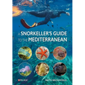 A Snorkeller's Guide to the Mediterranean: A Photographic Id Guide to the Most Commonly Encountered Marine Species