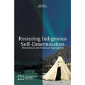 Restoring Indigenous Self-Determination: Theoretical and Practical Approaches (New Version)