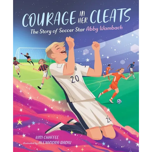 Courage in Her Cleats: The Story of Soccer Star Abby Wambach