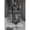 The Badass Girl's Book of Prayers: For Girls with Soul, Sass and a Lot of Badass