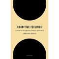Cognitive Feelings: An Essay on the Affective Interfaces of the Mind