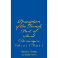 Description of the French Part of Saint Domingue: Volume 1, Part 1