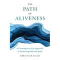 The Path of Aliveness: A Contemporary Zen Approach to Awakening Body and Mind