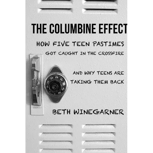 The Columbine Effect: How five teen pastimes got caught in the crossfire and why teens are taking them back