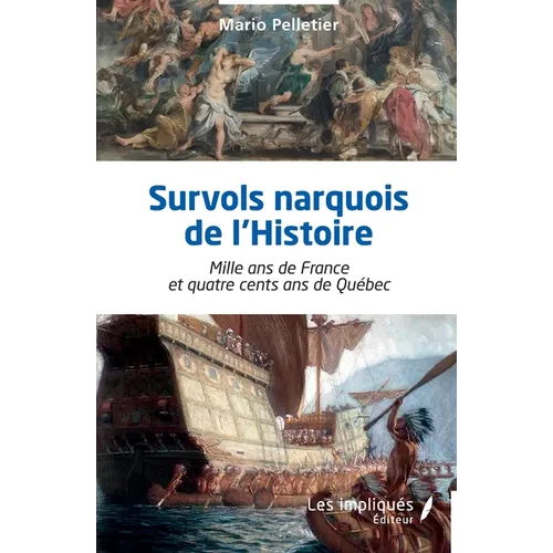 Survols narquois de l'Histoire: Mille ans de France et quatre cents ans de Québec