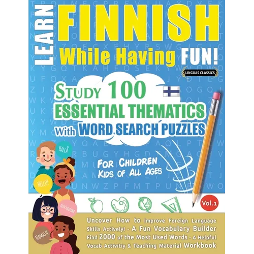 Learn Finnish While Having Fun! - For Children: Kids of All Ages - Study 100 Essential Thematics with Word Search Puzzles - Vol.1