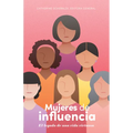 Mujeres de Influencia: El Legado de Una Vida Virtuosa