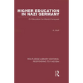 Higher Education in Nazi Germany (RLE Responding to Fascism: Or Education for World Conquest