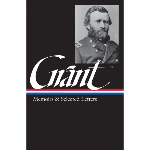 Ulysses S. Grant: Memoirs & Selected Letters (Loa #50)