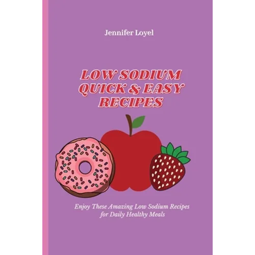 Low Sodium Quick & Easy Recipes: Enjoy These Amazing Low Sodium Recipes for Daily Healthy Meals