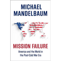 Mission Failure: America and the World in the Post-Cold War Era