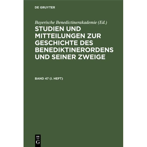 Studien Und Mitteilungen Zur Geschichte Des Benediktinerordens Und Seiner Zweige. Band 47 (I. Heft)