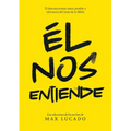 Él Nos Entiende: El Desconcertante Amor, Perdón Y Relevancia del Jesús de la Biblia