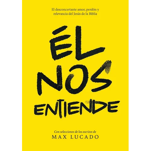 Él Nos Entiende: El Desconcertante Amor, Perdón Y Relevancia del Jesús de la Biblia