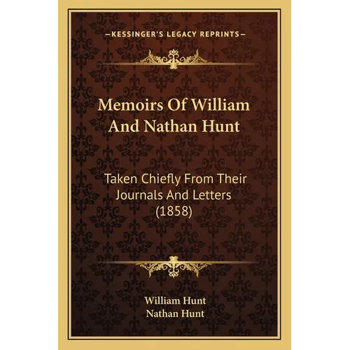 Memoirs Of William And Nathan Hunt: Taken Chiefly From Their Journals And Letters (1858)